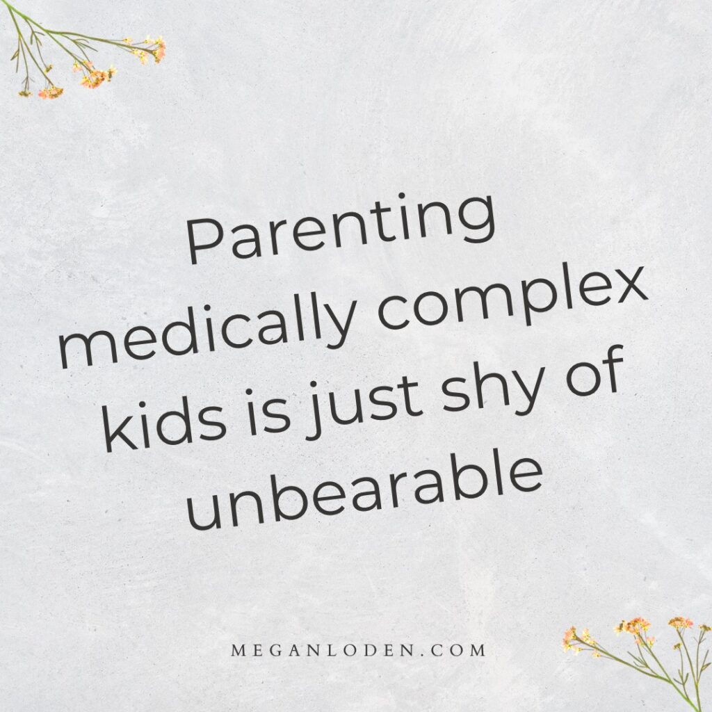 square meme with a black background and yellow flowers in the corners. Text reads "Parenting medically complex kids is just shy of unbearable" and "meganloden.com"
